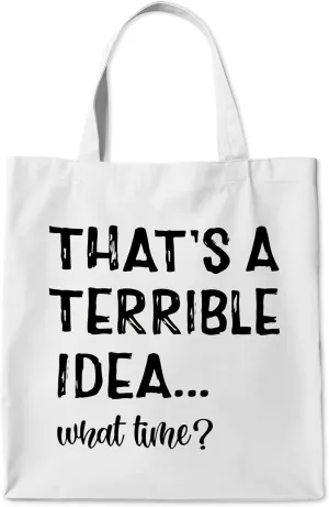 Funny Quotes Canvas Tote Bag, That's A Terrible Idea What Time Canvas Shoulder Tote Bag Bags for Women with Handles, Funny Gifts Gift Reusable Tote Bag for Women Friends, 38cmx40cm, White